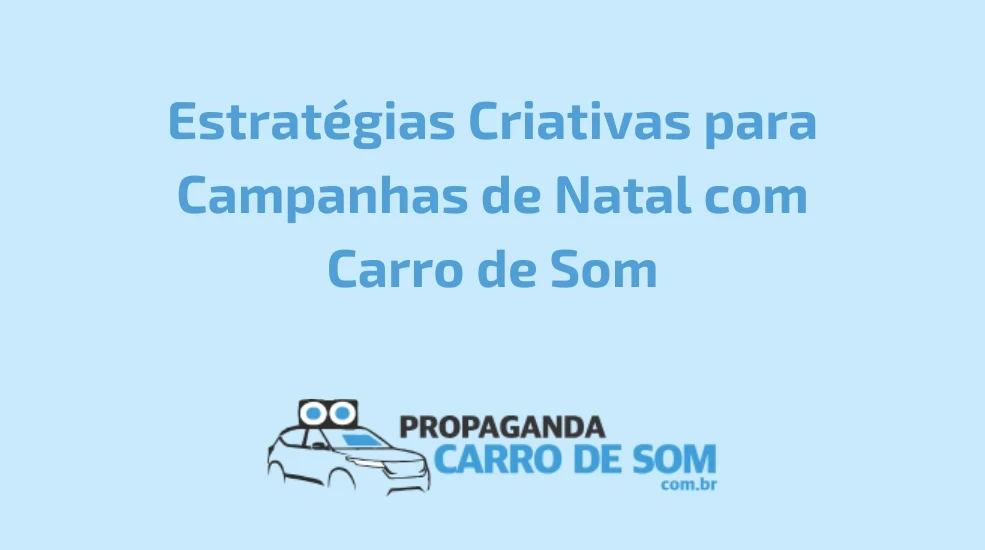 Estratégias Criativas para Campanhas de Natal com Carro de Som