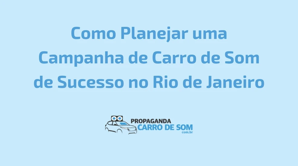 Como Planejar uma Campanha de Carro de Som de Sucesso no Rio de Janeiro