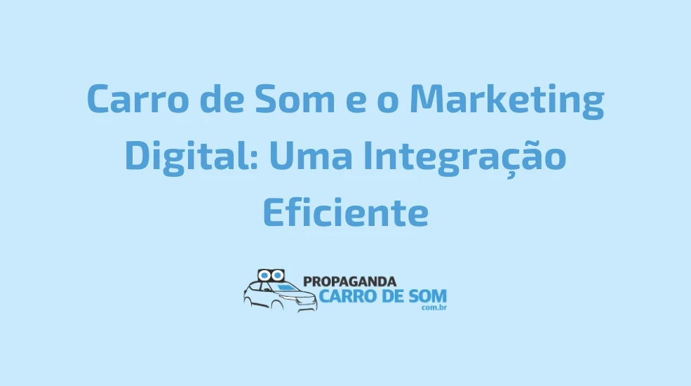 Carro de Som e o Marketing Digital: Uma Integração Eficiente